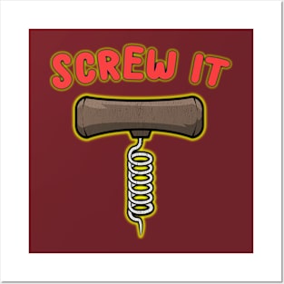 SCREW IT GREAT GIFT FOR A WINE DRINKER! Posters and Art